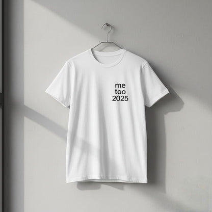 me too 2025 T-shirt | Minimalist Text Tee | Protest Statement Shirt