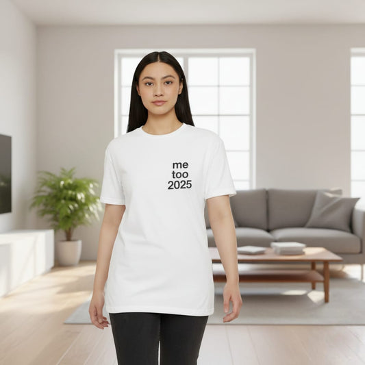 me too 2025 T-shirt | Minimalist Text Tee | Protest Statement Shirt